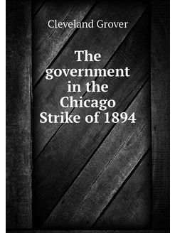 The government in the Chicago Strike of 1894