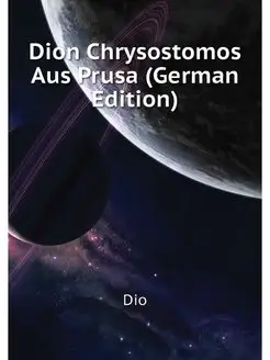 Dion Chrysostomos Aus Prusa (German E