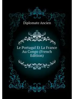 Le Portugal Et La France Au Congo (French Edition)