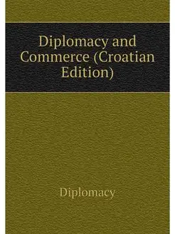 Diplomacy and Commerce (Croatian Edition)