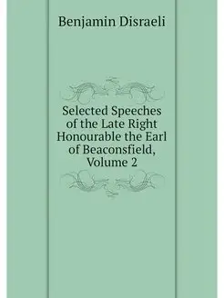 Selected Speeches of the Late Right H