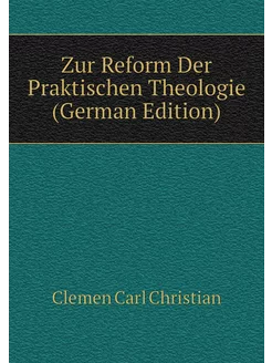 Zur Reform Der Praktischen Theologie (German Edition)