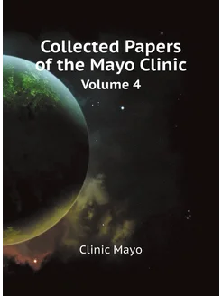 Collected Papers of the Mayo Clinic. Volume 4