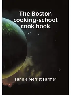 The Boston cooking-school cook book