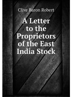 A Letter to the Proprietors of the East India Stock