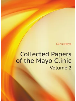 Collected Papers of the Mayo Clinic. Volume 2