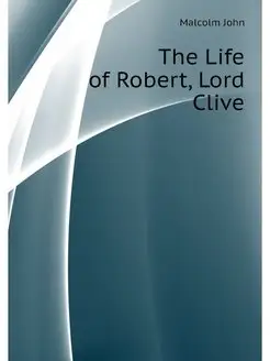 The Life of Robert, Lord Clive