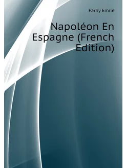 Napoléon En Espagne (French Edition)