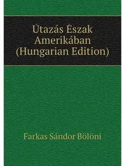 Utazas Eszak Amerikaban (Hungarian Ed