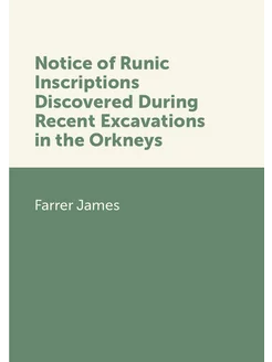 Notice of Runic Inscriptions Discovered During Recen