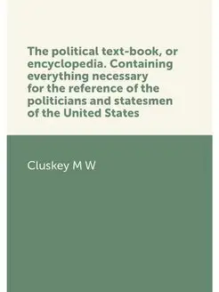 The political text-book, or encyclope