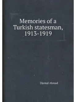 Memories of a Turkish statesman, 1913