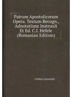 Patrum Apostolicorum Opera. Textum Re