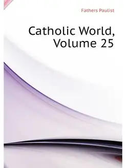 Catholic World, Volume 25