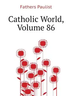 Catholic World, Volume 86