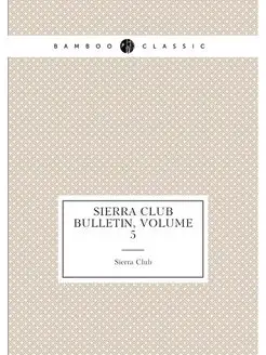 Sierra Club Bulletin, Volume 5