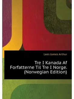 Tre I Kanada Af Forfatterne Til Tre I