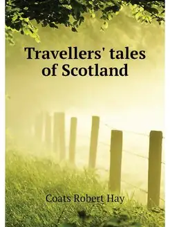 Travellers' tales of Scotland