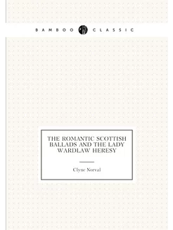 The Romantic Scottish Ballads and the Lady Wardlaw H