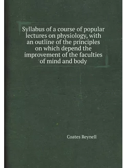 Syllabus of a course of popular lectures on physiolo