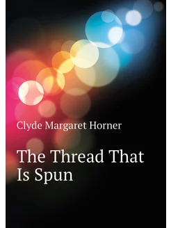 The Thread That Is Spun