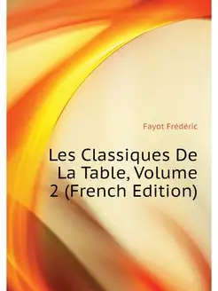 Les Classiques De La Table, Volume 2