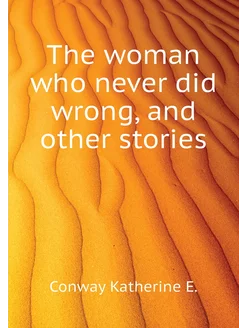 The woman who never did wrong, and other stories