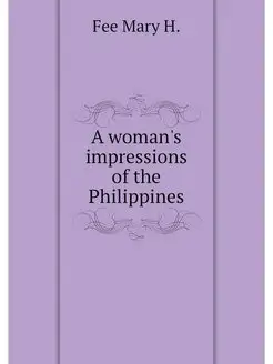 A woman's impressions of the Philippines