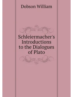 Schleiermacher's Introductions to the Dialogues of P