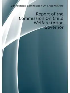 Report of the Commission On Child Wel