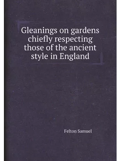 Gleanings on gardens chiefly respecting those of the