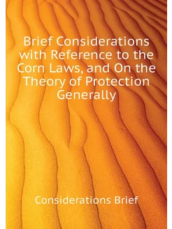 Brief Considerations with Reference to the Corn Laws