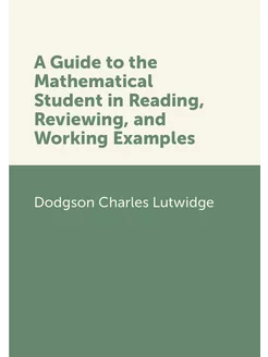 A Guide to the Mathematical Student in Reading, Revi