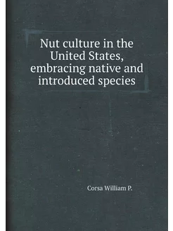 Nut culture in the United States, embracing native a