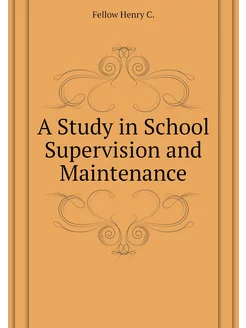 A Study in School Supervision and Maintenance