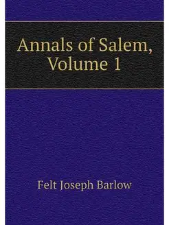 Annals of Salem, Volume 1