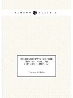 Pismiennictwo Polskie, 1880-1904, Vol