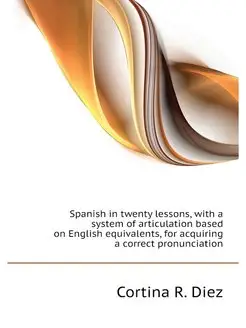 Spanish in twenty lessons, with a sys