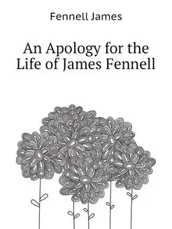 An Apology for the Life of James Fennell