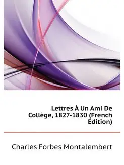 Lettres A Un Ami De College, 1827-183