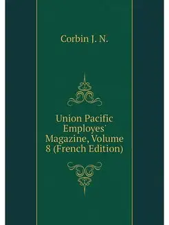 Union Pacific Employes' Magazine, Vol