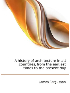 A history of architecture in all countries, from the