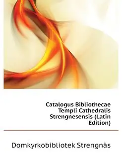 Catalogus Bibliothecae Templi Cathedralis Strengnese