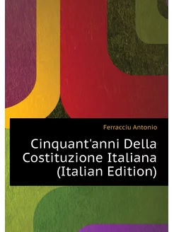 Cinquant'anni Della Costituzione Italiana (Italian