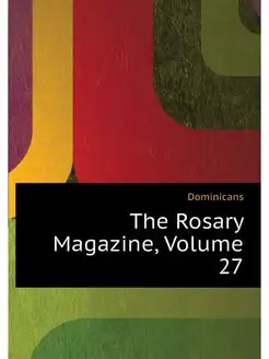 The Rosary Magazine, Volume 27