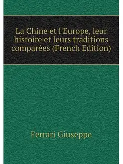 La Chine et l'Europe, leur histoire et leurs traditi