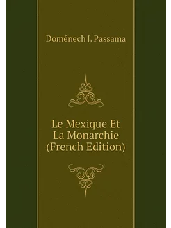 Le Mexique Et La Monarchie (French Edition)