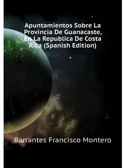 Apuntamientos Sobre La Provincia De Guanacaste, En L