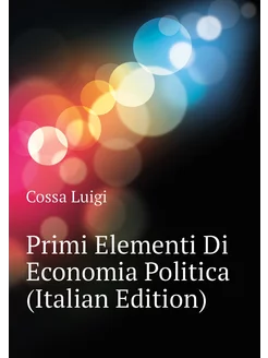 Primi Elementi Di Economia Politica (Italian Edition)