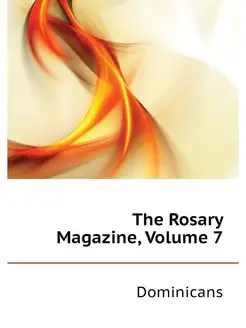 The Rosary Magazine, Volume 7